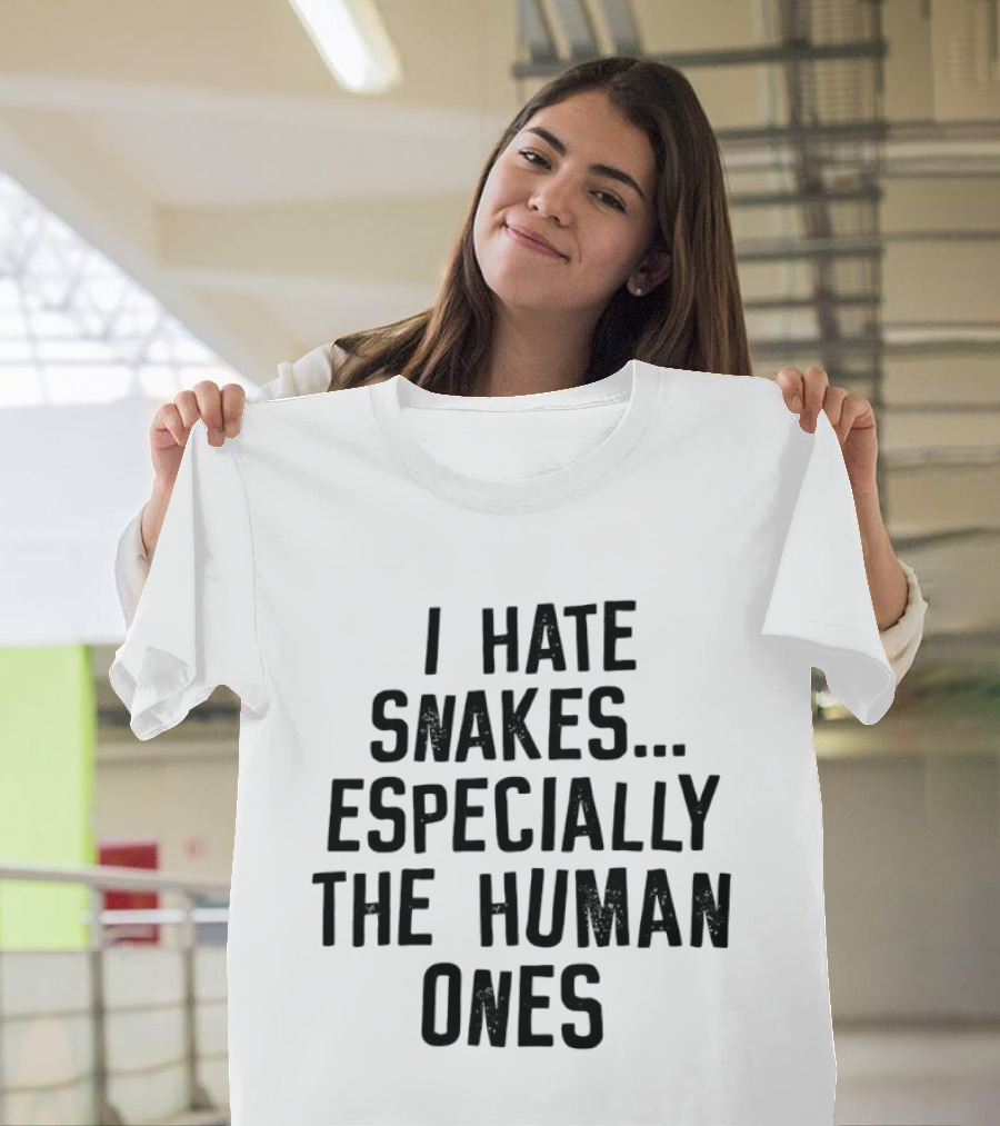 I Hate Snakes Especially The Human Ones Clever T-Shirt