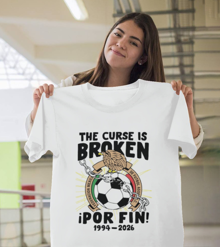 The Curse Is Broken Federacion Mexicana De Futbol Por Fin 1994 2026 T-Shirt