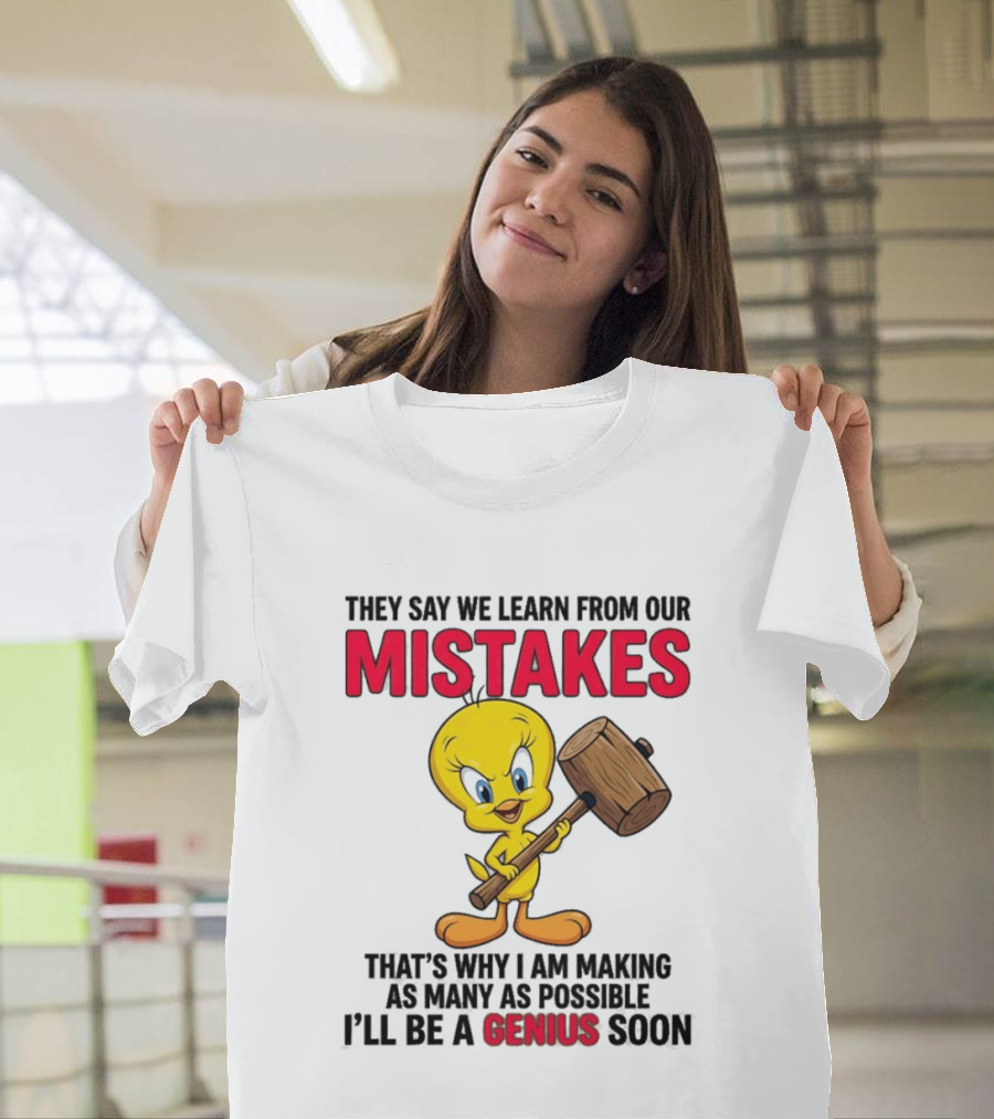 Tweety Bird We Learn From Our Mistakes I'll Be A Genius Soon T-Shirt