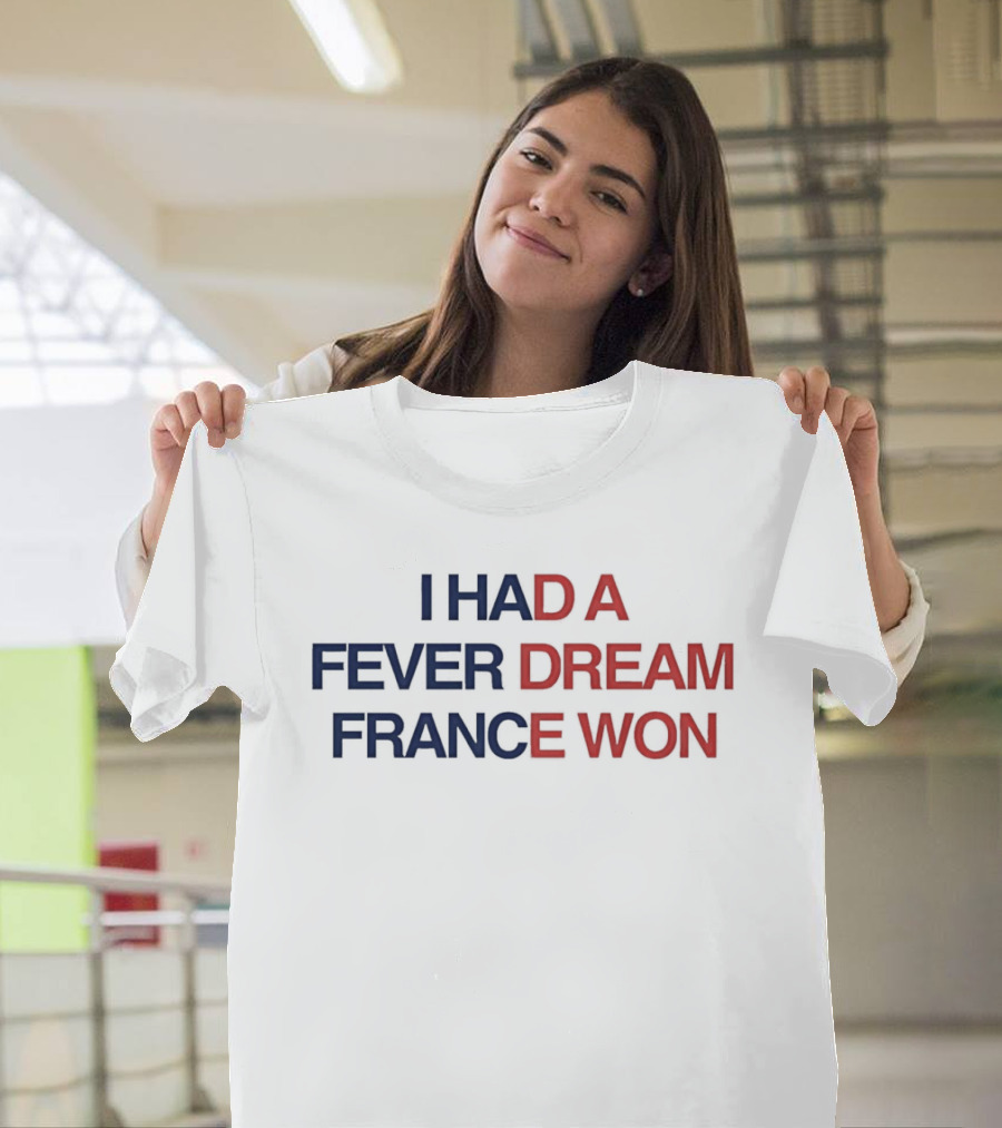I Had A Fever Dream France Won Football T-Shirt