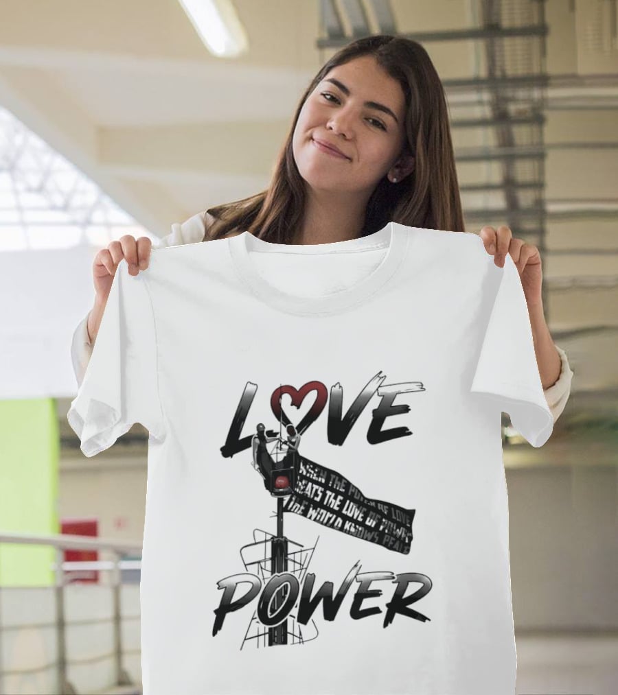 Love Power When The Power Of Love Beats The Love Of Power The World Knows Peace Empire State Building T-Shirt