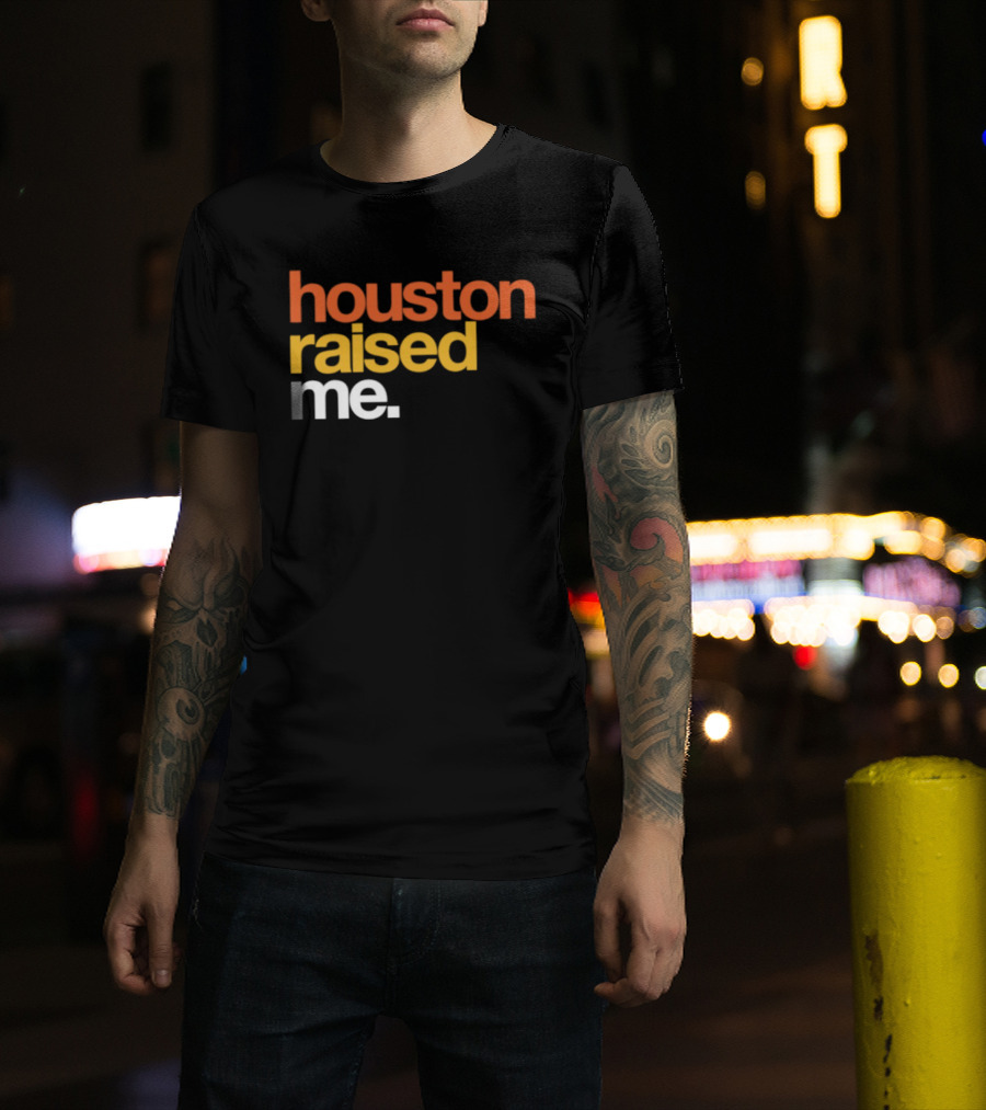 Houston Raised Me Texas H Town City Pride Culture Roots T-Shirt