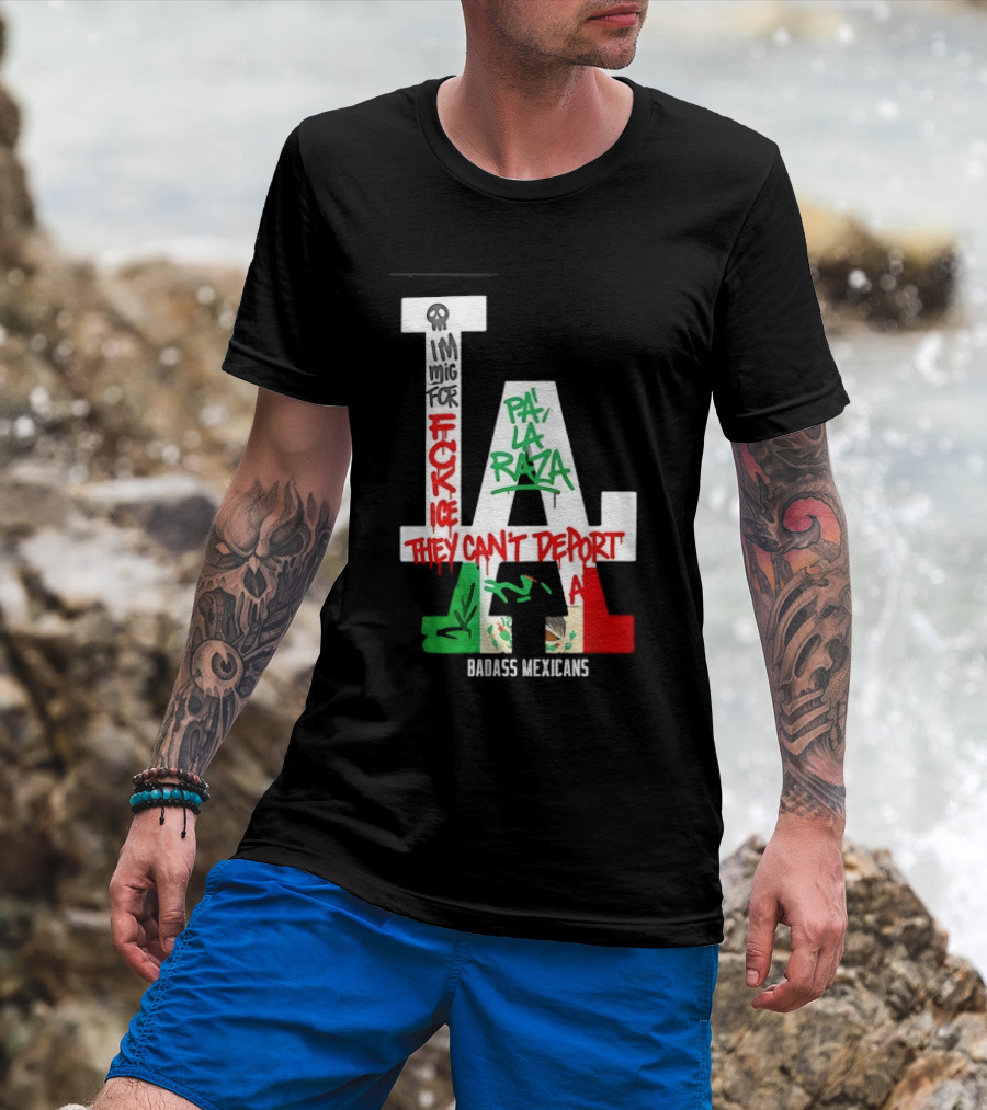 F**k ICE Pa La Raza They Can't Deport Badass Mexicans T-Shirt