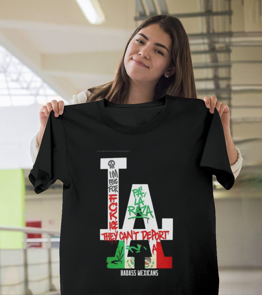 F**k ICE Pa La Raza They Can't Deport Badass Mexicans T-Shirt