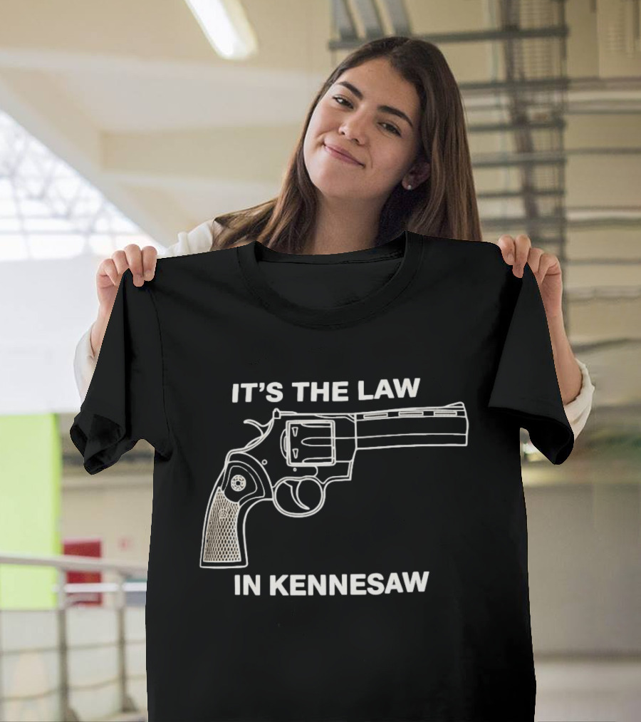 It's The Law In Kennesaw Revolver Firearm Pro Gun Rights Novelty T-Shirt