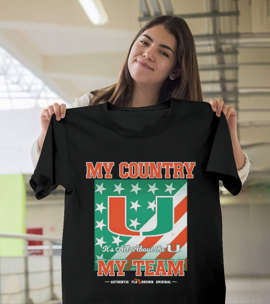 Miami Hurricanes My Country My Team It's All About The U Authentic Fan Pride Original T-Shirt