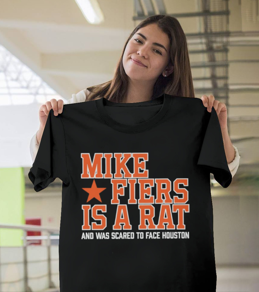 Mike Fiers Is A Rat And Was Scared To Face Houston T-Shirt