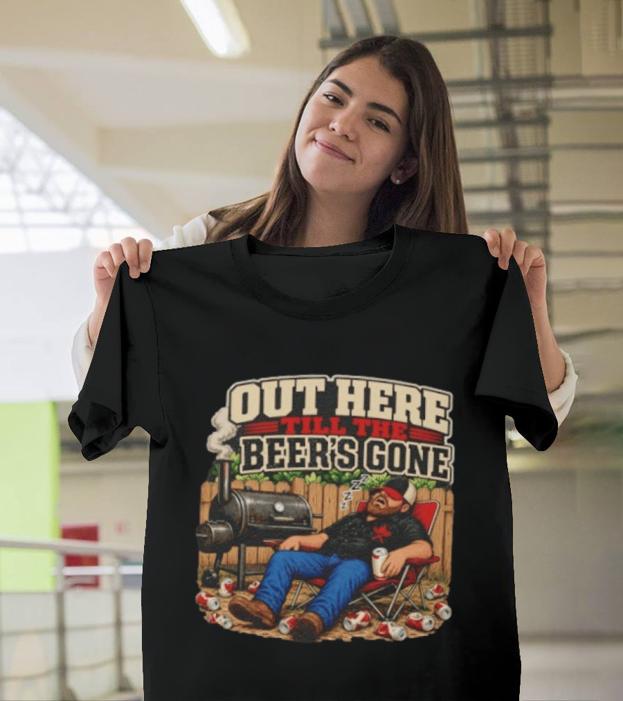 Out Here Till The Beer's Gone BBQ Grilling Enthusiast Funny Relaxation Scene T-Shirt