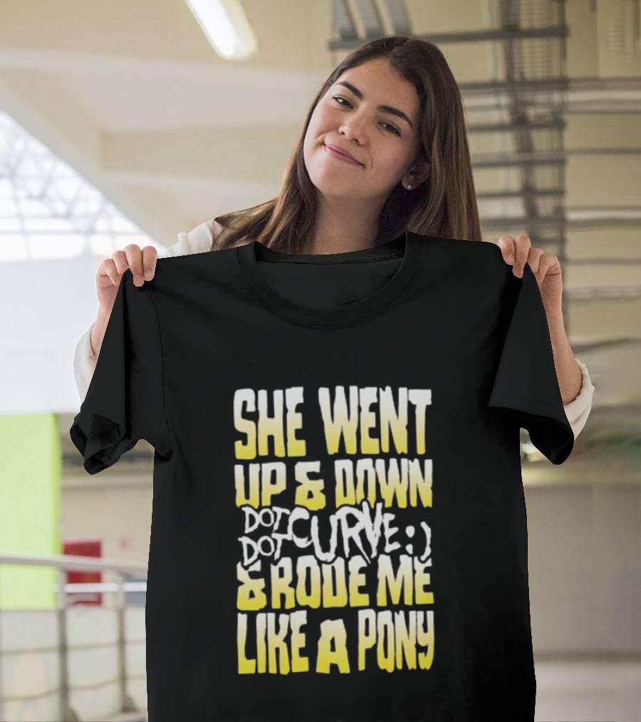 She Went Up And Down Dot Dot Curve And Rode Me Like A Pony Text Bold Yellow White T-Shirt