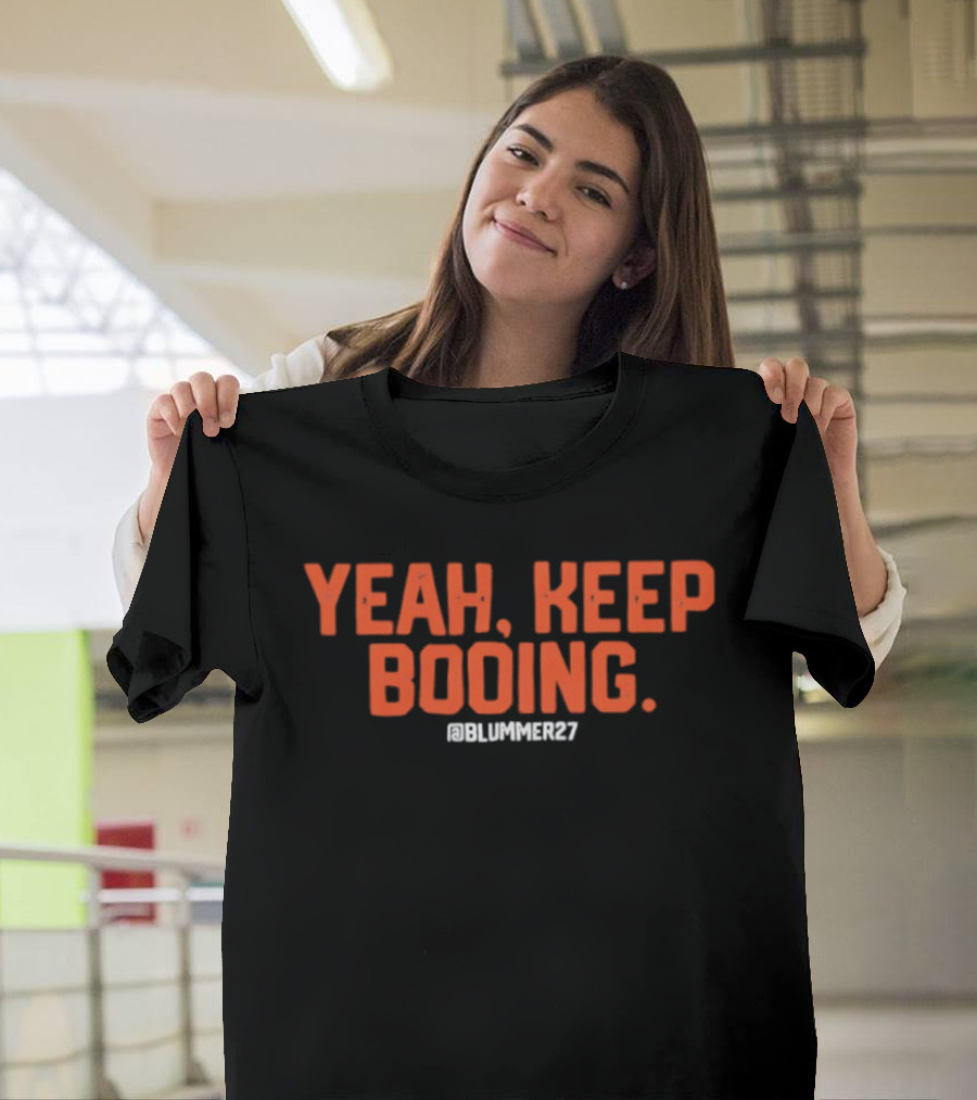 Yeah Keep Booing @Blummer27 Baseball T-Shirt