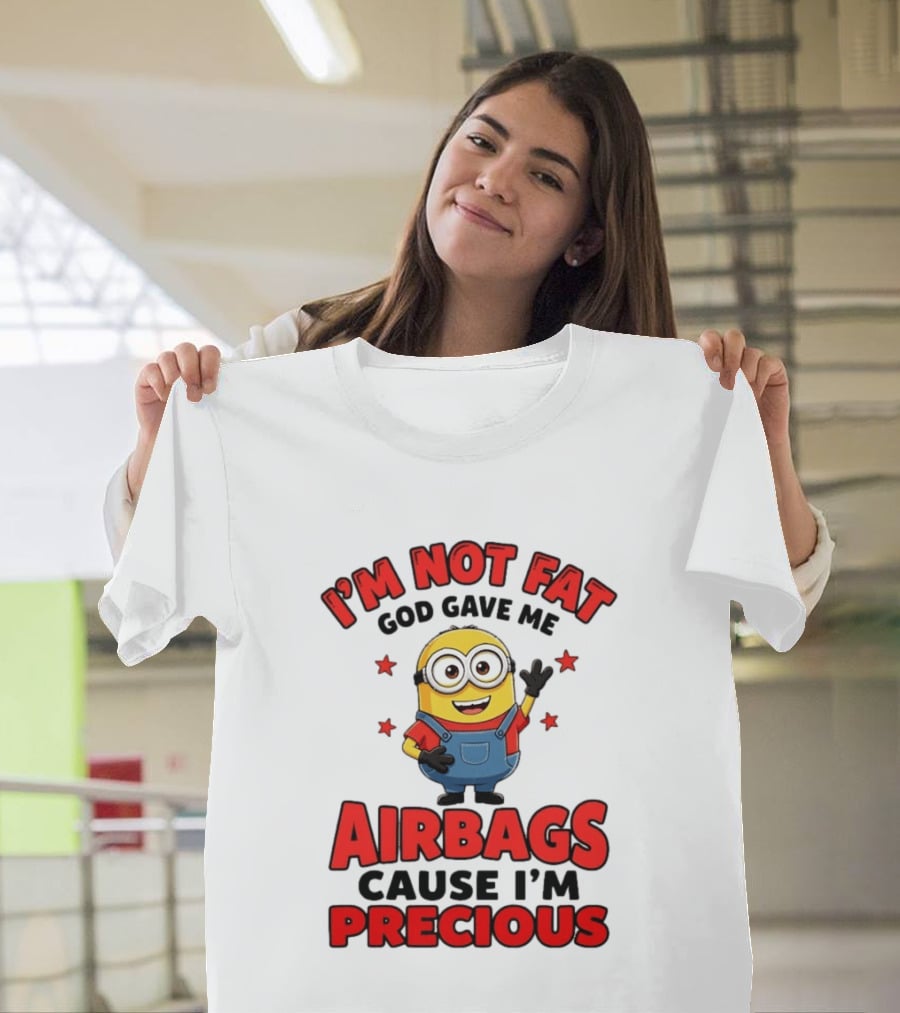 Minion I'm Not Fat God Gave Me Airbags Cause I'm Precious T-Shirt
