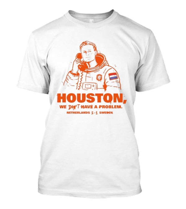 Houston We Don't Have A Problem Netherlands 5 1 Sweden Astronaut T-Shirt