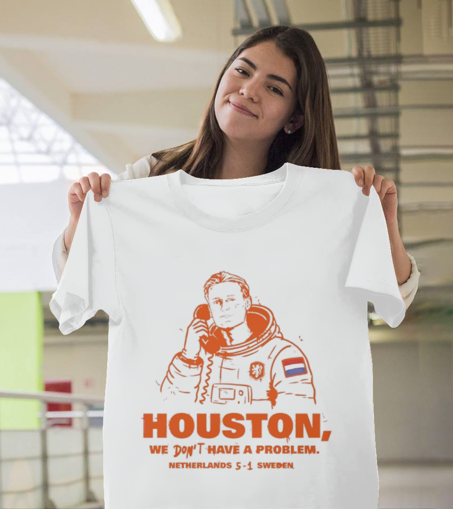 Houston We Don't Have A Problem Netherlands 5 1 Sweden Astronaut T-Shirt