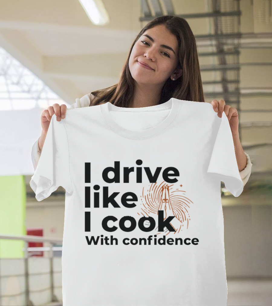 I Drive Like I Cook With Confidence Cooking Fingerprint Brush T-Shirt