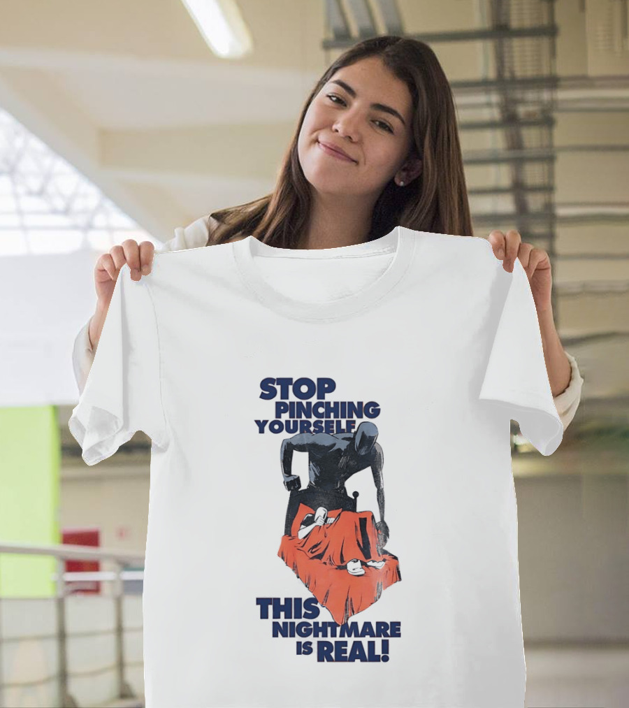 Stop Pinching Yourself This Nightmare Is Real Shadow Figure Pulling Blanket Off Person T-Shirt