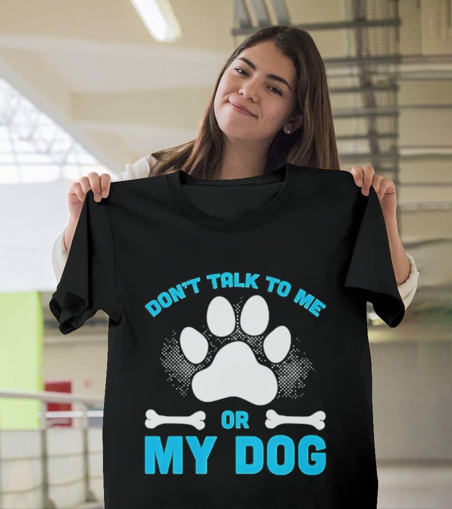 Don't Talk To Me Or My Dog Paw Print Bone T-Shirt