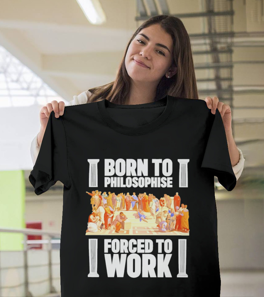 Born To Philosophise Forced To Work Classical Philosophy Scene T-Shirt