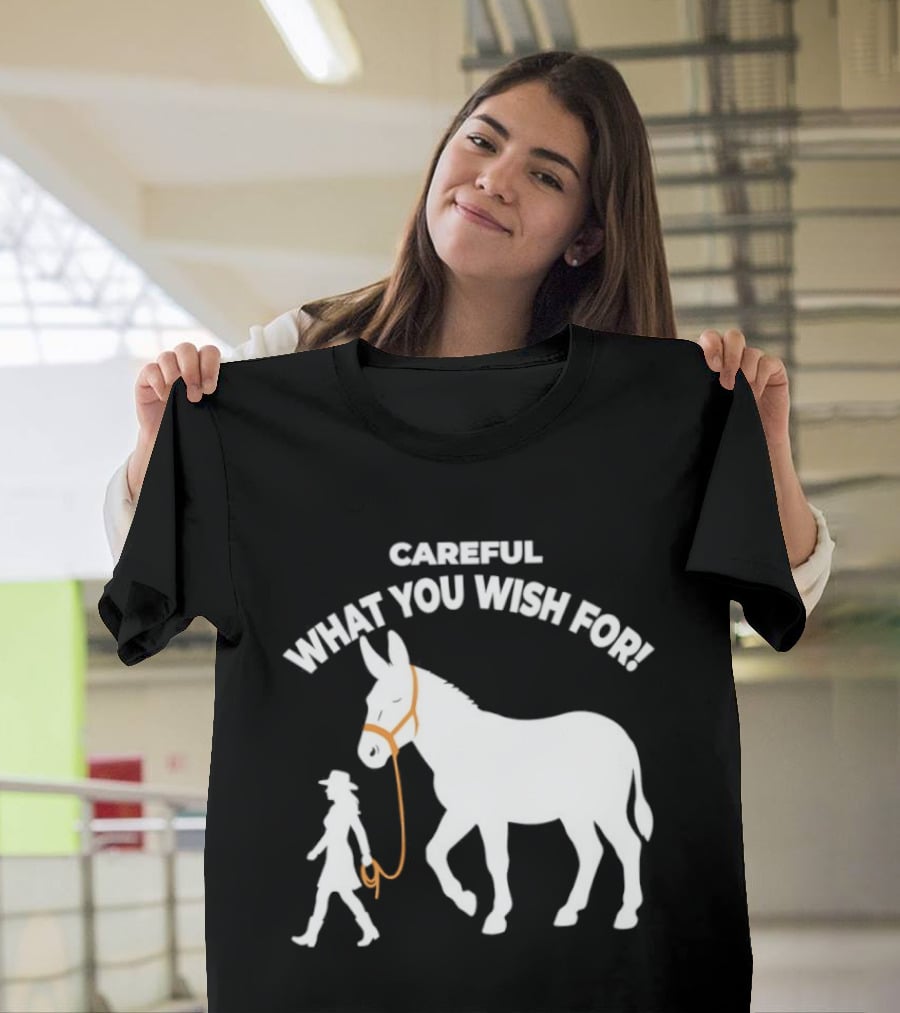 Careful What You Wish For Donkey Woman T-Shirt