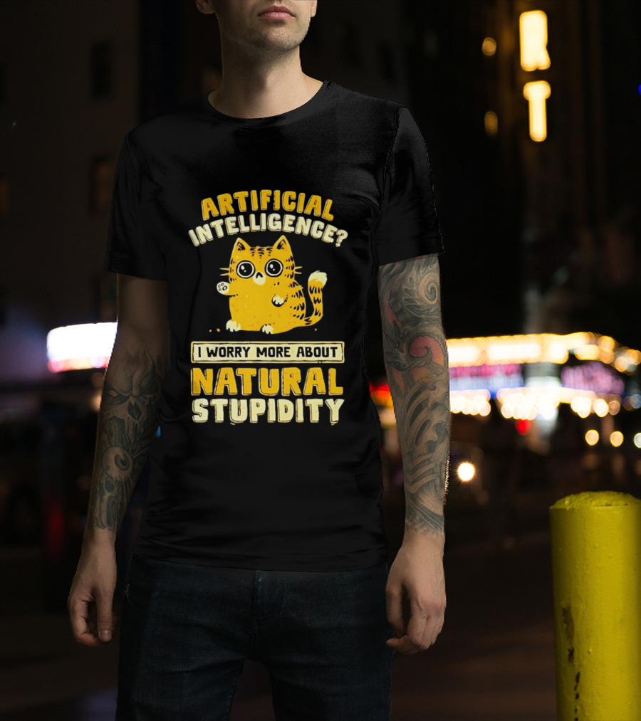 Artificial Intelligence Cat I Worry More About Natural Stupidity T-Shirt