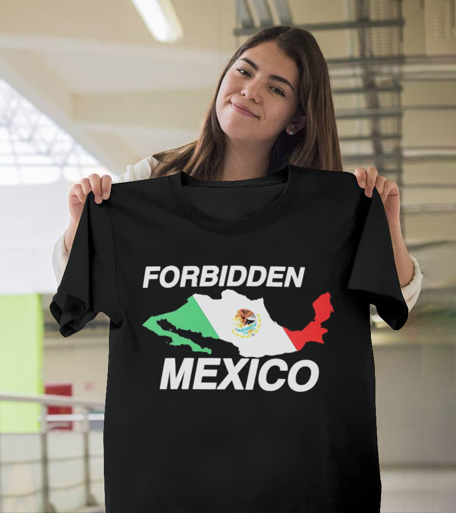 Forbidden Mexico Map Mexican Flag T-Shirt