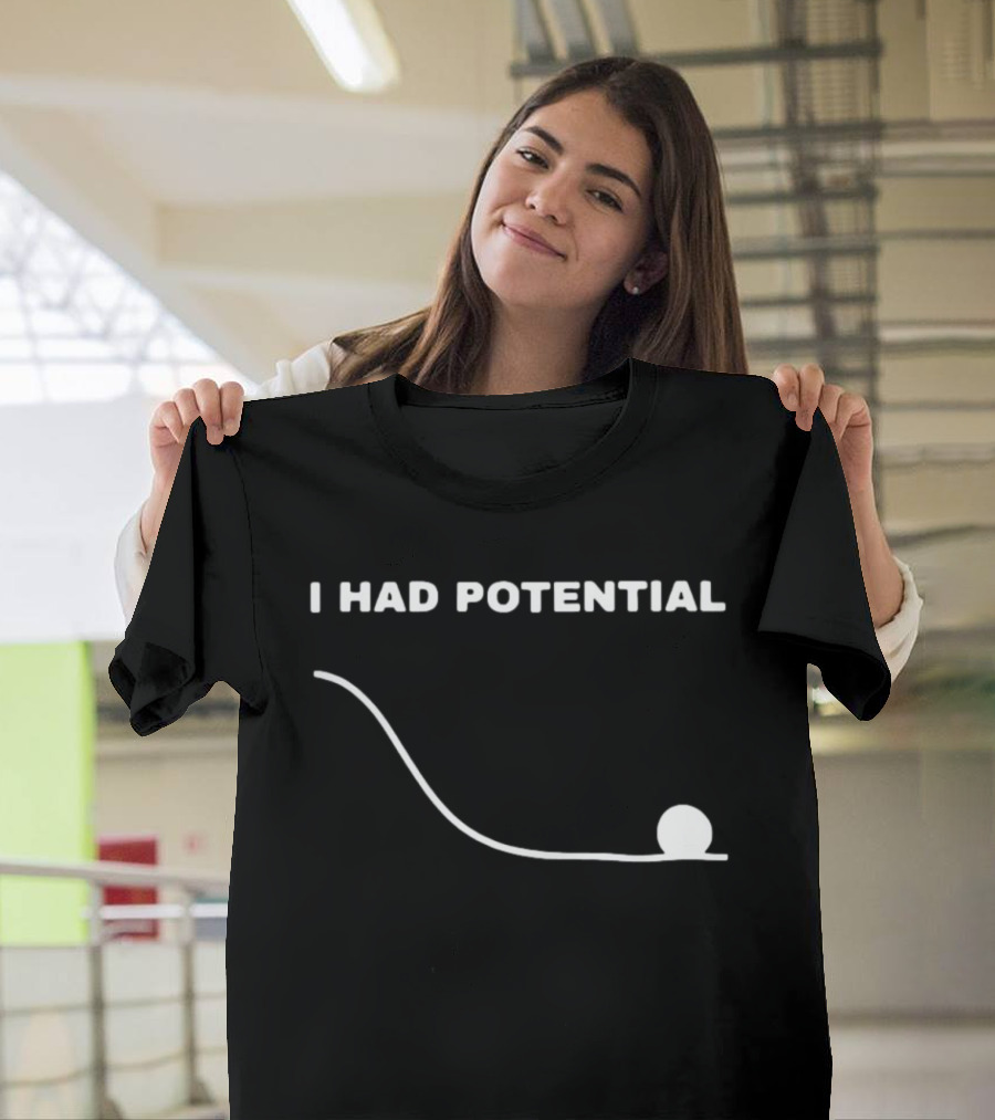 I Had Potential Ball Slope Curve Downward T-Shirt