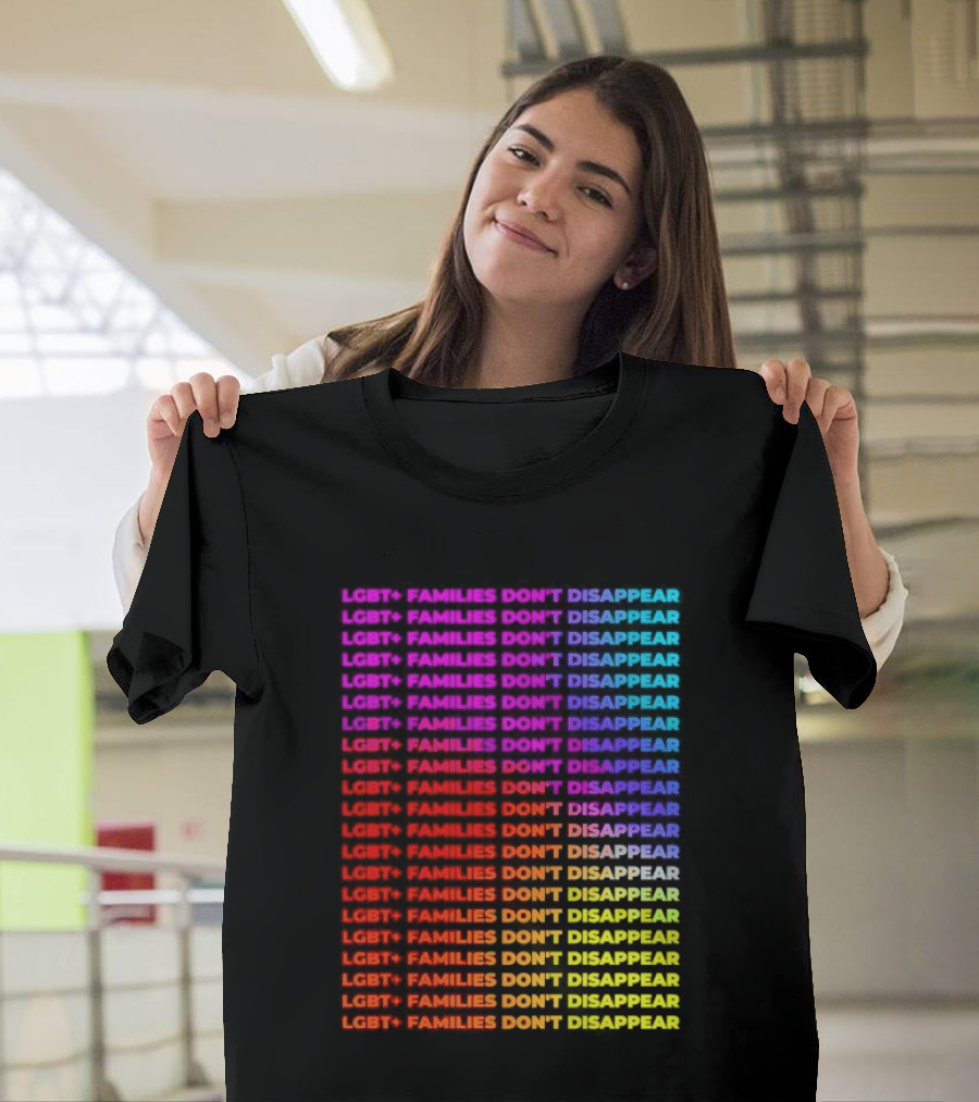 LGBT+ Families Don't Disappear Rainbow Text Pride Celebration T-Shirt