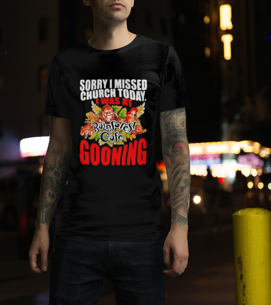 Sorry I Missed Church Today I Was At Rainforest Cafe Gooning Rainforest Animals T-Shirt