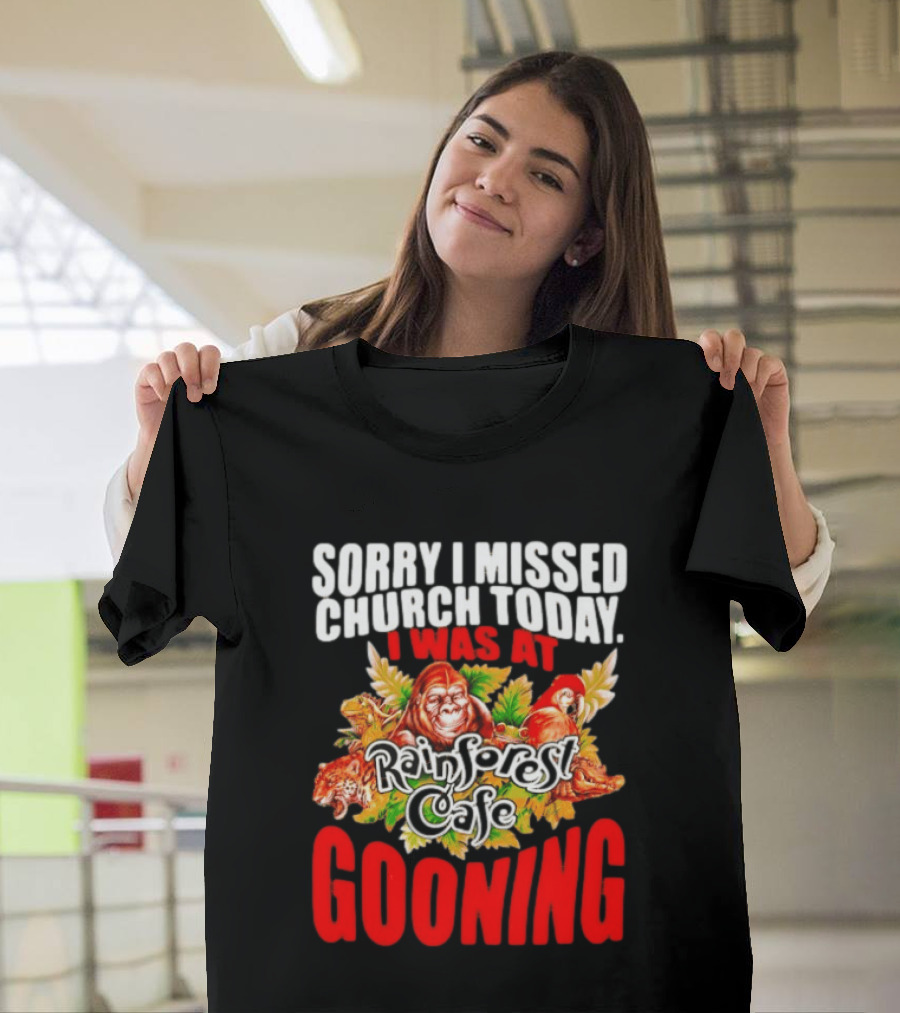 Sorry I Missed Church Today I Was At Rainforest Cafe Gooning Rainforest Animals T-Shirt