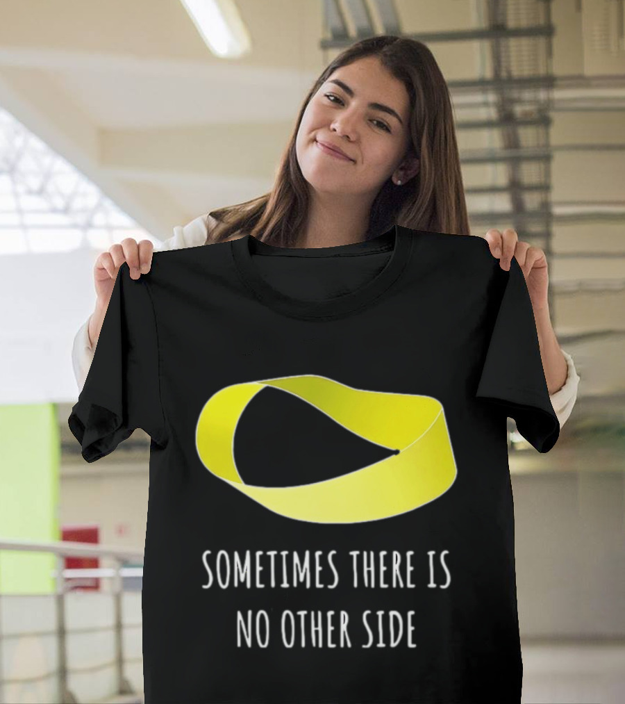 Mobius Strip Sometimes There Is No Other Side Math T-Shirt