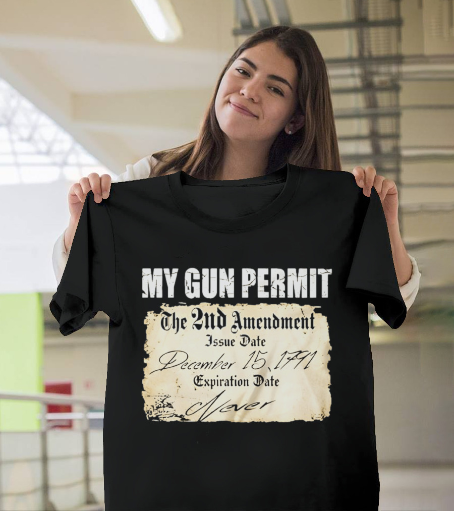 My Gun Permit The 2nd Amendment December 15 1791 Expiration Date Never T-Shirt