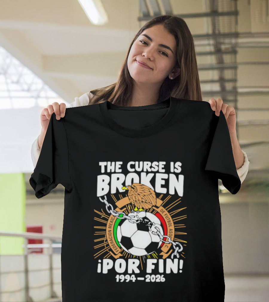 The Curse Is Broken 1994 2026 Por Fin Mexico National Football Team T-Shirt