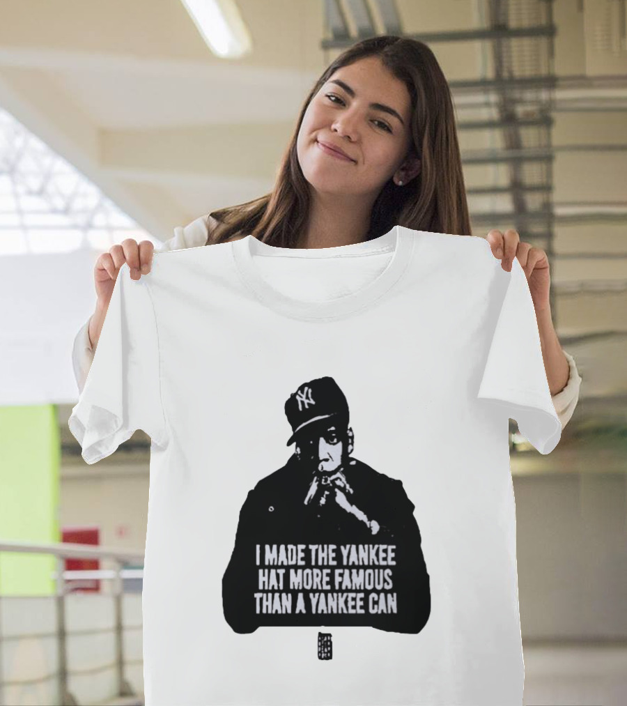 Jay Z I Made The Yankee Hat More Famous Than A Yankee Can T-Shirt