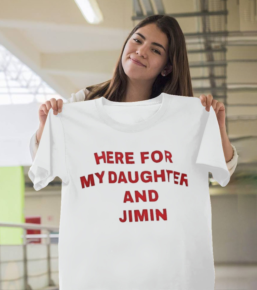 Here For My Daughter And Jimin T-Shirt