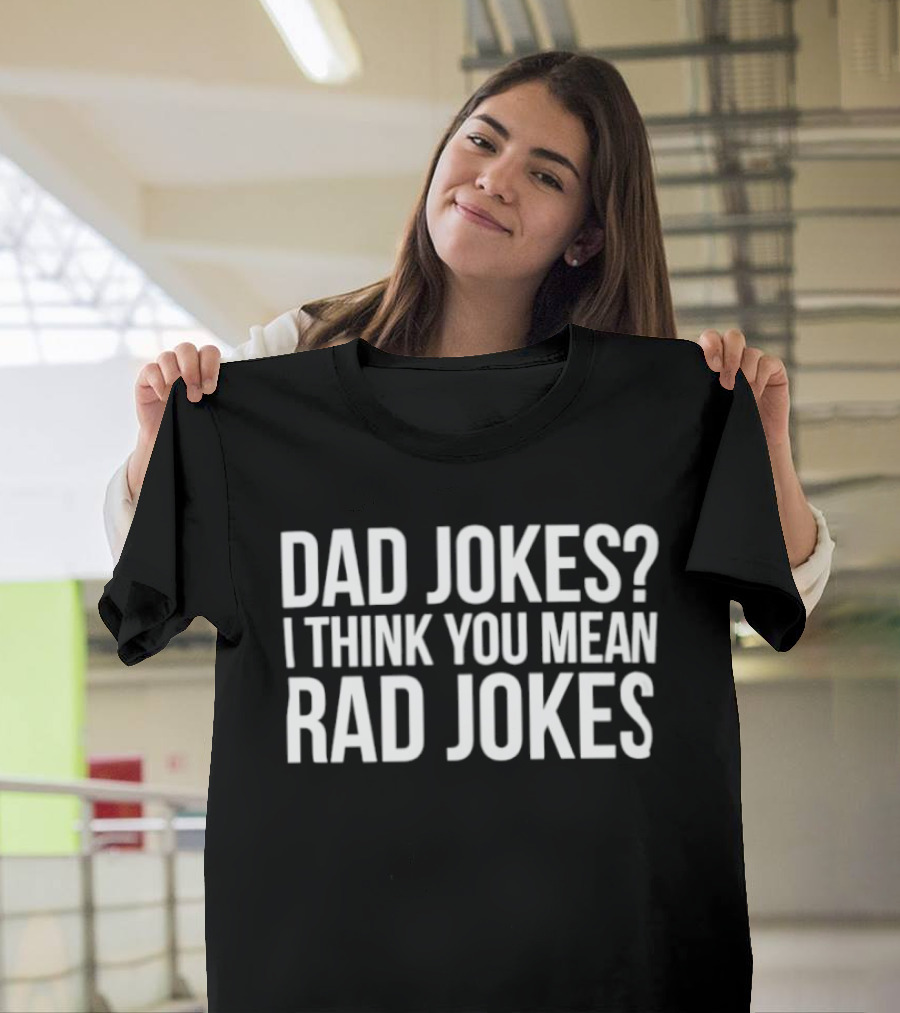 Dad Jokes I Think You Mean Rad Jokes T-Shirt