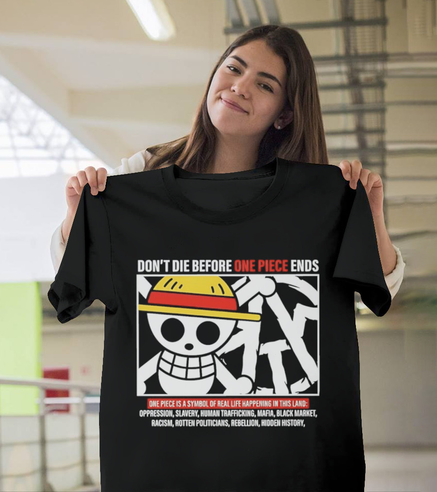 Don't Die Before One Piece Ends Symbol Of Real Life Happening In This Land T-Shirt