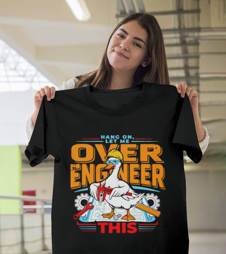 Hang On Let Me Over Engineer This Duck Wearing Hard Hat Holding Caliper T-Shirt