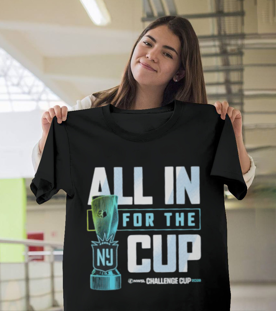 All In For The Cup NY NWSL Challenge Cup 2026 T-Shirt