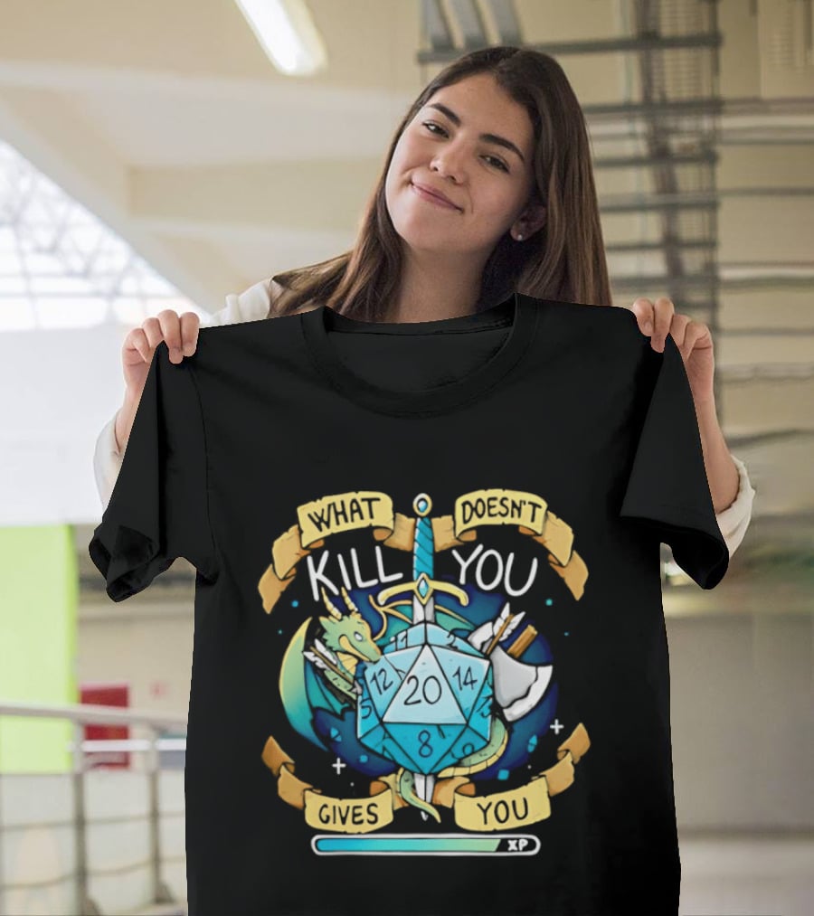 What Doesnt Kill You Gives You XP Dungeons And Dragons D20 Sword Dragon Axe Fantasy Adventure T-Shirt