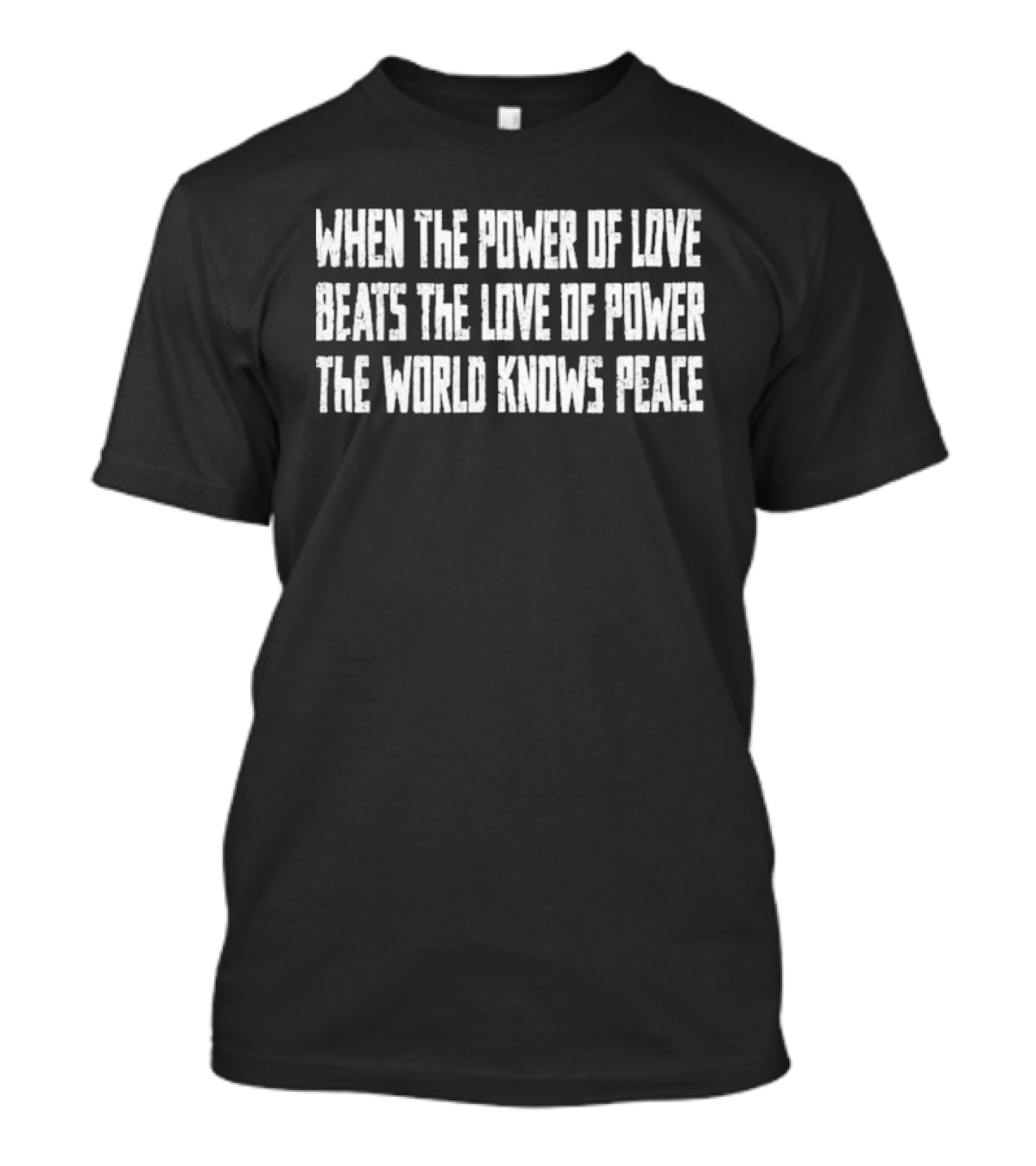 When The Power Of Love Beats The Love Of Power The World Knows Peace T-Shirt