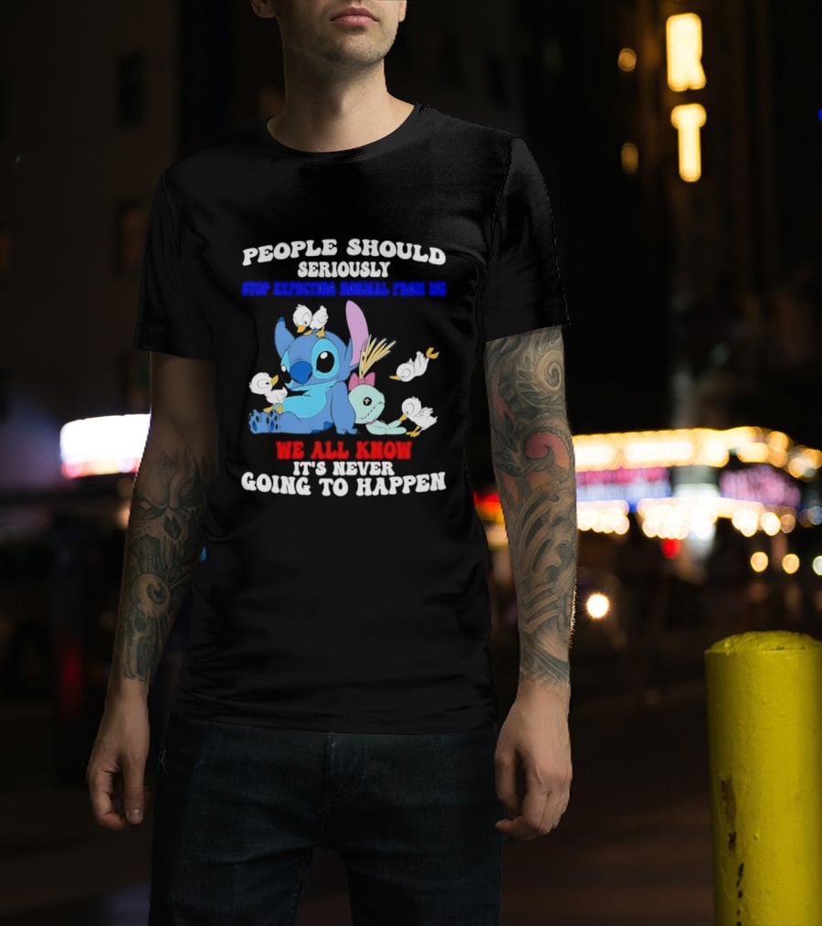 Stitch People Should Seriously Stop Expecting Normal We All Know It's Never Going To Happen T-Shirt