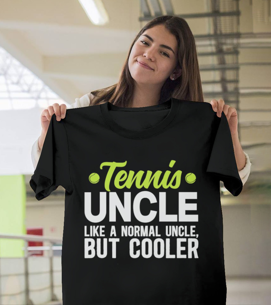 Tennis Uncle Like A Normal Uncle But Cooler T-Shirt