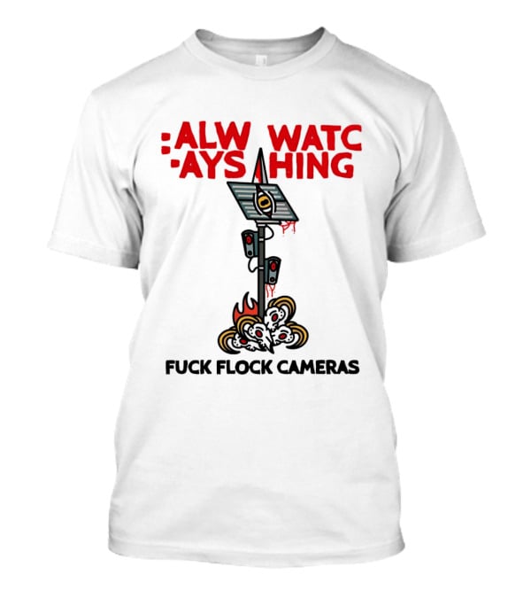 Always Ing Surveillance Camera Fuck Flock Cameras T-Shirt