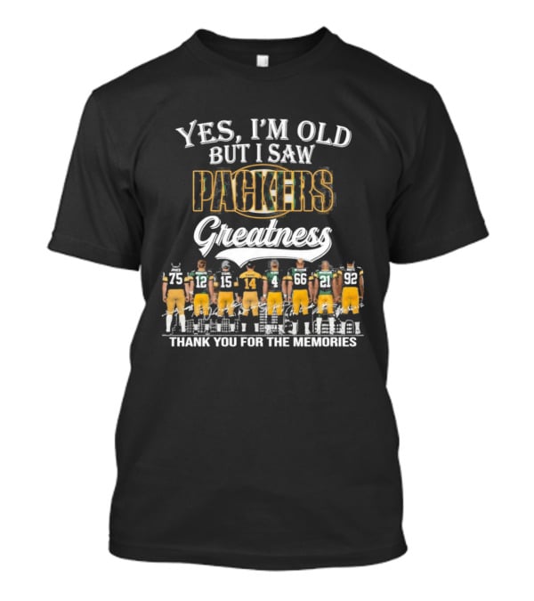 Yes I'm Old But I Saw Packers Greatness Thank You For The Memories T-Shirt