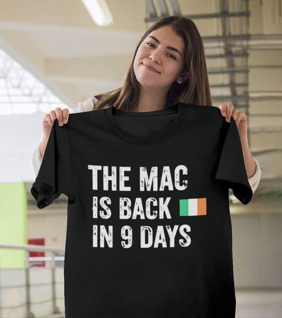 The Mac Is Back In 9 Days Ireland Flag Irish Comeback Countdown T-Shirt