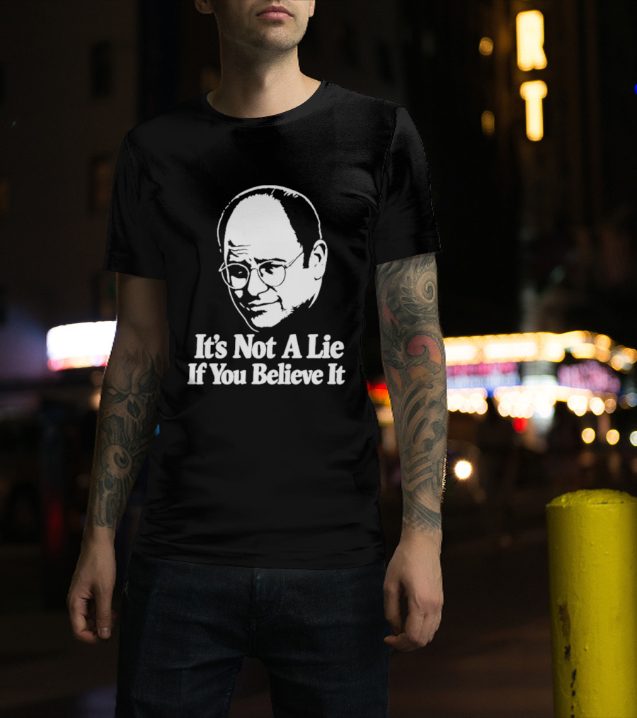 Seinfeld George Costanza It's Not A Lie If You Believe It T-Shirt