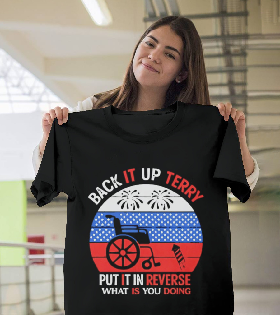 Back It Up Terry Put It In Reverse What Is You Doing 4th Of July 2026 Fireworks Scooter Stars And Stripes T-Shirt