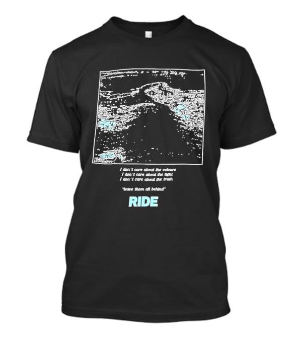 Ride Band I Don't Care About The Colours Light Truth Leave Them All Behind T-Shirt