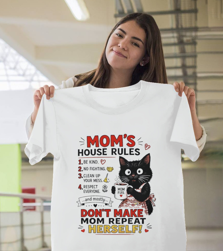 Mom's House Rules Black Cat Be Kind No Fighting Clean Up Mess Respect Everyone And Mostly Don't Make Mom Repeat Herself T-Shirt