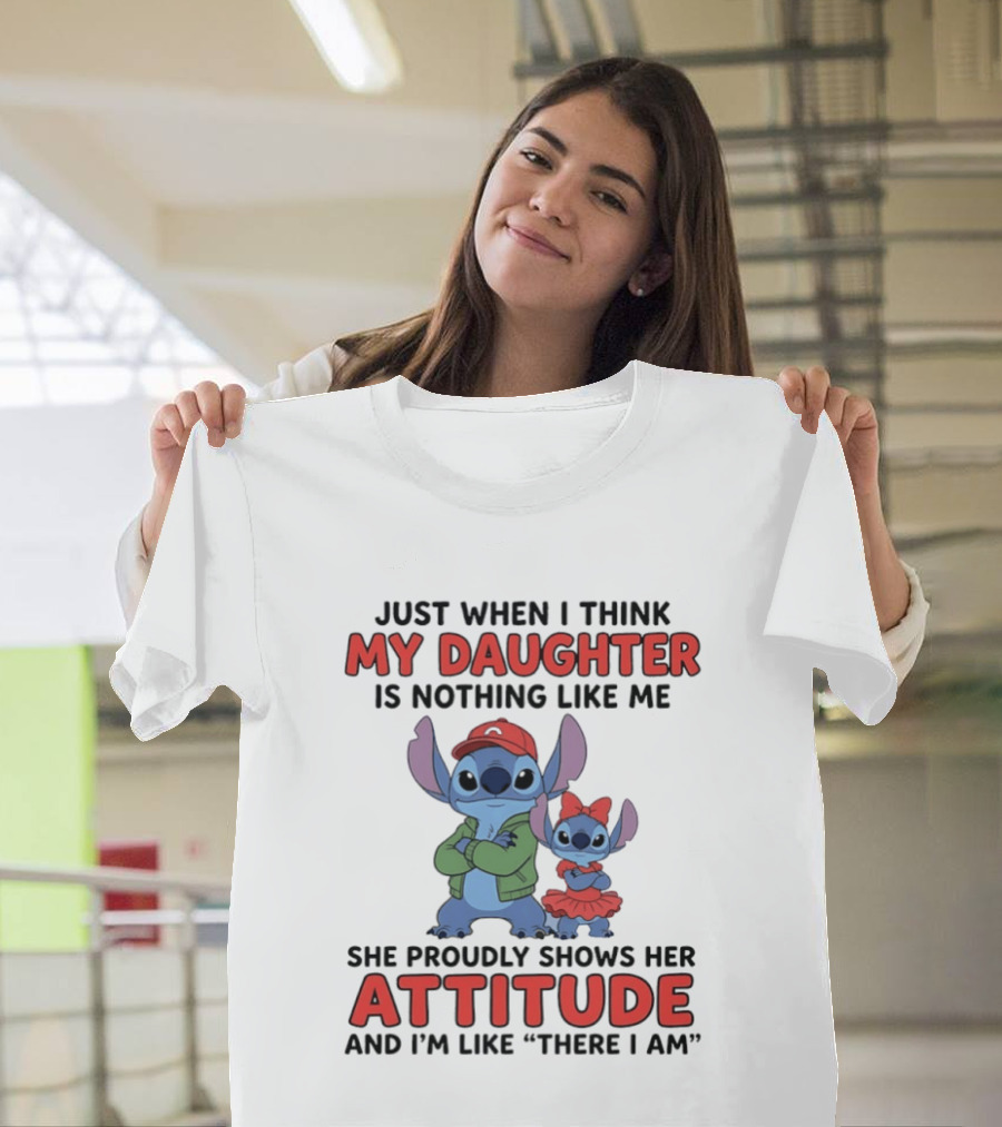 Stitch My Daughter Shows Her Attitude Just Like Me "There I Am T-Shirt