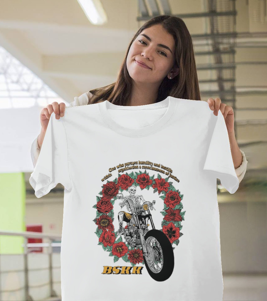 One Who Pursues Humility Instills Consciousness Of Justice Skeleton Motorcycle Roses BSKK T-Shirt